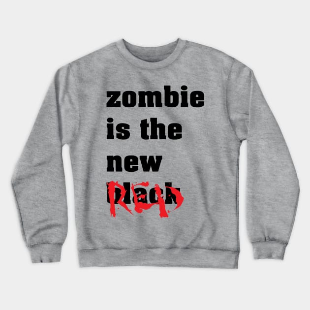 Zombie Is The New Red - Zombie Zombies Crewneck Sweatshirt by fromherotozero